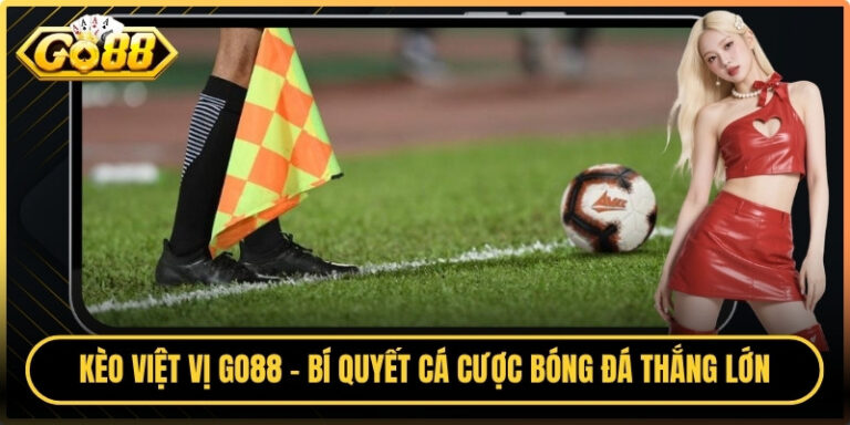 Kèo Việt Vị Go88 - Bí Quyết Cá Cược Bóng Đá Thắng Lớn