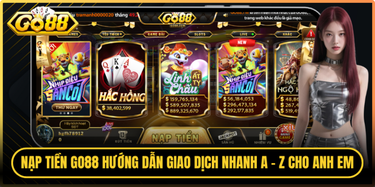 Nạp Tiền Go88 Hướng Dẫn Giao Dịch Nhanh A - Z Cho Anh Em